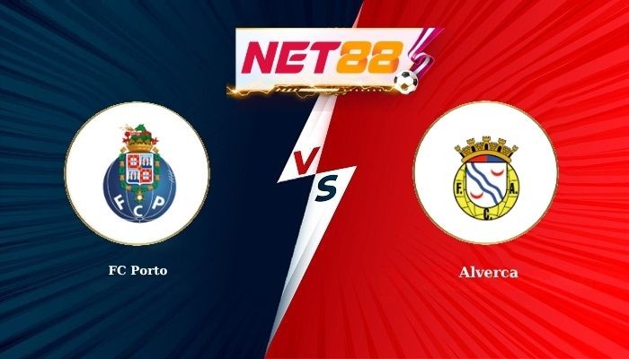 NET88 Soi Kèo, Nhận Định Bóng Đá FC Porto vs Alverca 0h00 - 10-08-2026