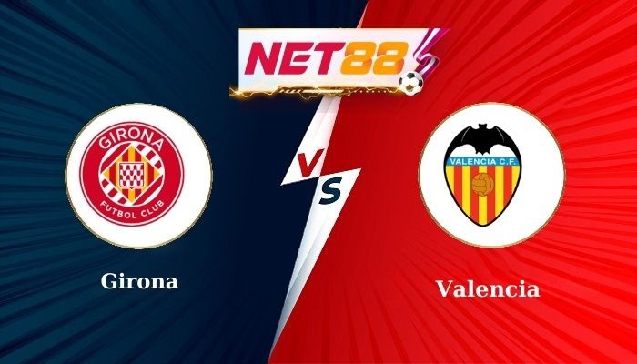 NET88 Soi Kèo, Nhận Định Bóng Đá Girona vs Valencia 3h00 - 16-03-2025