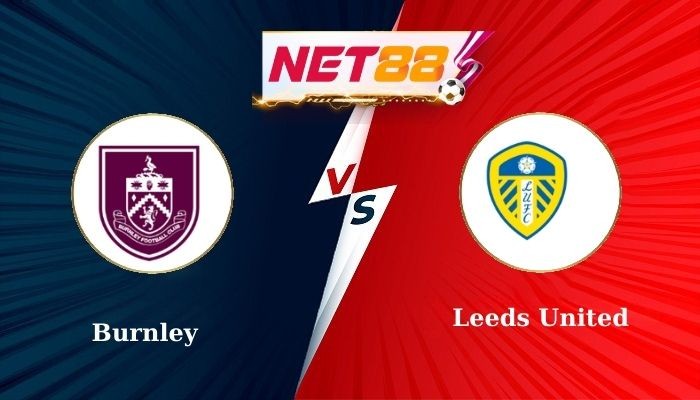 NET88 Soi Kèo, Nhận Định Bóng Đá Burnley vs Leeds United 3h00 - 28-01-2025