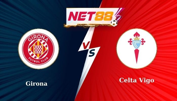 NET88 Soi Kèo, Nhận Định Bóng Đá Girona vs Celta Vigo 20h00 - 01-03-2025