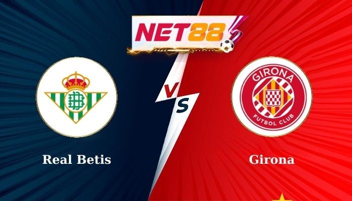 NET88 Soi Kèo, Nhận Định Bóng Đá Real Betis vs Girona 2h30 16-08-2024