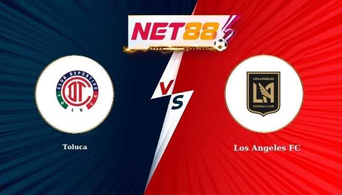 NET88 Soi Kèo, Nhận Định Bóng Đá Toluca vs Los Angeles FC 10h10 - 09-08-2026