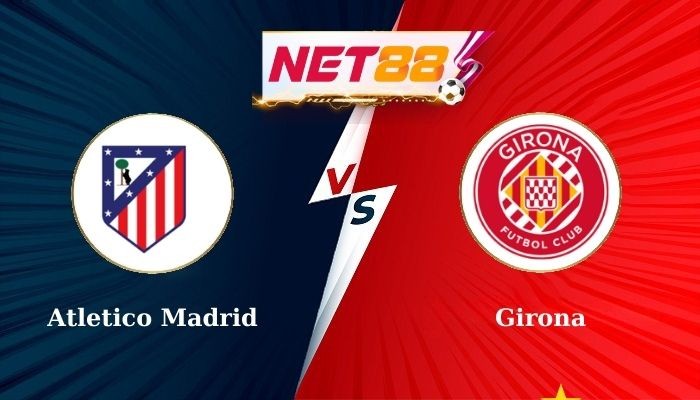NET88 Soi Kèo, Nhận Định Bóng Đá - Atletico vs Girona 2h30 26-08-2024