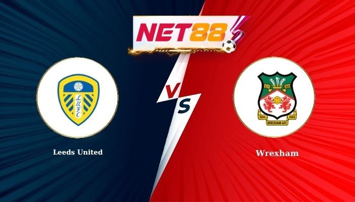 NET88 Soi Kèo, Nhận Định Bóng Đá Leeds United vs Wrexham 6h30 - 25-07-2026